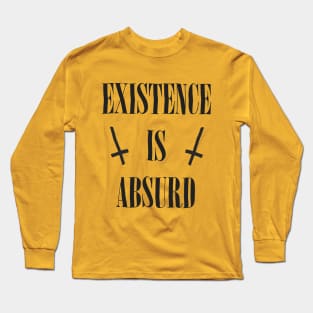 Existence Is Absurd  / Original Nihilist Design Long Sleeve T-Shirt